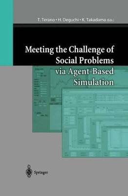Meeting the Challenge of Social Problems via Agent-Based Simulation: Post-Proceedings of the Second International Workshop on Agent-Based Approaches in Economic and Social Complex Systems by T. Terano 9784431679820