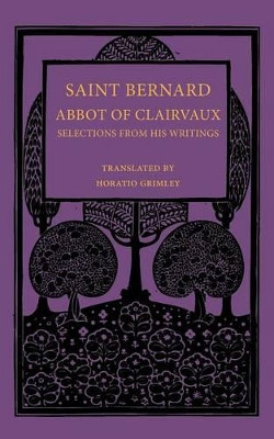 Saint Bernard Abbot of Clairvaux: Selections from his Writings by Saint Bernard 9781107643277
