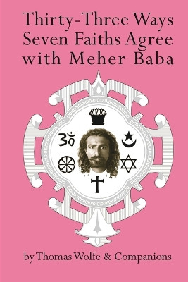 Thirty Three Ways Seven Faiths Agree with Meher Baba by Thomas Wolfe 9781736522608