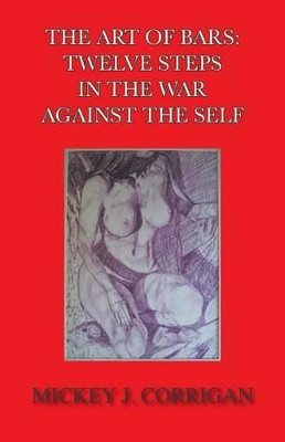 The Art of Bars: Twelve Steps in the War Against the Self by Mickey Corrigan 9781635340785