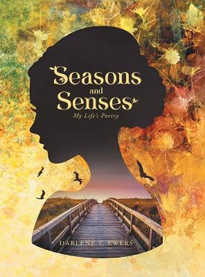 Seasons and Senses: My Life's Poetry by Darlene T Ewers 9781963254792