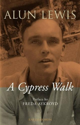 Cypress Walk. Letters from Alun Lewis to Freda Aykroyd by Alun Lewis 9781904634300