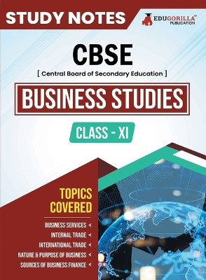 CBSE (Central Board of Secondary Education) Class XI Commerce - Business Studies Topic-wise Notes A Complete Preparation Study Notes with Solved MCQs by Edugorilla Prep Experts 9789355568144