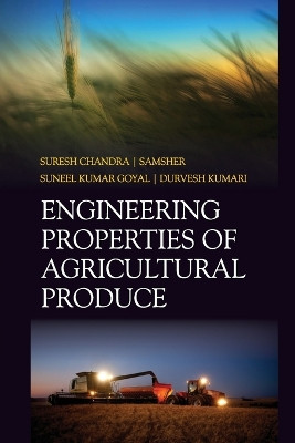 Engineering Properties of Agricultural Produce  (Co-Published With CRC Press,UK) by Suresh Chandra, Samsher, Suneel Kumar Goyal & Durvesh Kumari 9788119103409