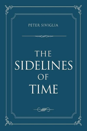 The Sidelines of Time by Peter Siviglia 9781480841383
