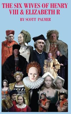 The Six Wives of Henry VIII & Elizabeth R: The Series by Scott V Palmer 9781088126660