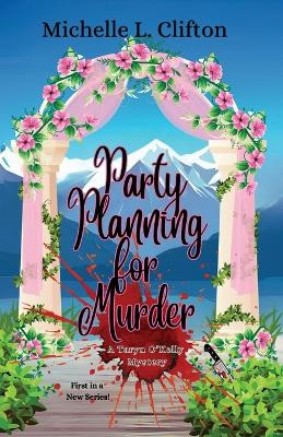 Party Planning for Murder: A Taryn O'Kelly Mystery by Michelle L Clifton 9798990881709