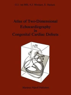 Atlas of Two-Dimensional Echocardiography in Congenital Cardiac Defects by G.J.Van Mill 9789400967045