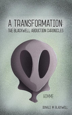 A Transformation: The Blackwell Abduction Chronicles by Donald M Blackwell 9781734221015