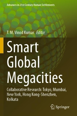 Smart Global Megacities: Collaborative Research: Tokyo, Mumbai, New York, Hong Kong-Shenzhen, Kolkata by T. M. Vinod Kumar 9789811620218