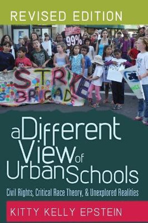 A Different View of Urban Schools: Civil Rights, Critical Race Theory, and Unexplored Realities by Kitty Kelly Epstein 9781433113888 A Different View of Urban Schools: Civil Rights, Critical Race Theory, and Unexplored Realities by Kitty Kelly Epstein 9781433113888