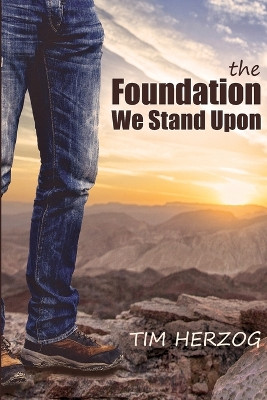 The Foundation We Stand Upon by Tim Herzog 9781944566470