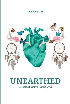 Unearthed: Selected Poetry of Zayra Yves by Zayra Yves 9798218229993