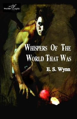 Whispers of the World That Was by E. S. Wynn 9781907737664