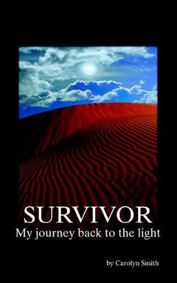 Survivor: My Journey Back to the Light by Carolyn Smith 9781412019521