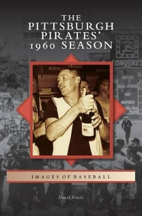 Pittsburgh Pirates' 1960 Season by David Finoli 9781531674595