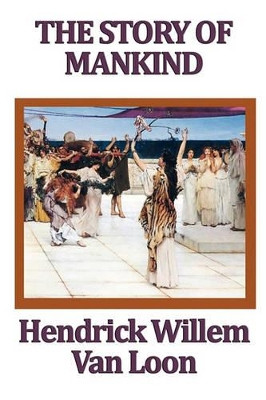 The Story of Mankind by Hendrik Willem Van Loon 9781604598483
