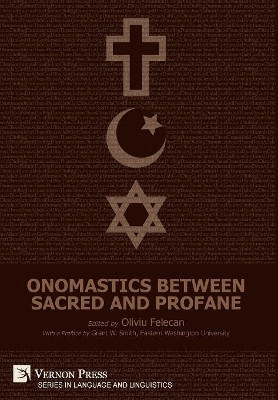 Onomastics between Sacred and Profane by Oliviu Felecan 9781622734016