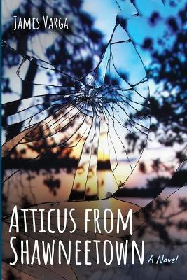 Atticus from Shawneetown by James Varga 9798385208784