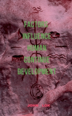 Factors Influence Human Continue Development by John Lok 9798887721026