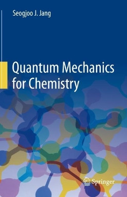 Quantum Mechanics for Chemistry by Seogjoo J. Jang 9783031302176
