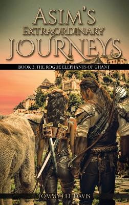 Asim's Extraordinary Journeys: Book 2. The Rogue Elephants of Ghant by Tommy Lee Davis 9798869103741
