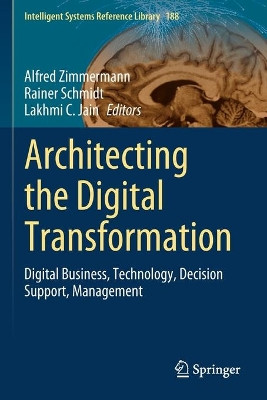 Architecting the Digital Transformation: Digital Business, Technology, Decision Support, Management by Alfred Zimmermann 9783030496425