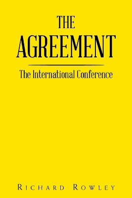 The Agreement: The International Conference by Richard Rowley 9781669881568