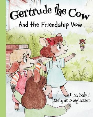 Gertrude the Cow And the Friendship Vow: (Cute Children's Books, Preschool Rhyming Books, Children's Humor Books, Books about Friendship) by Lisa Baker 9781962737197