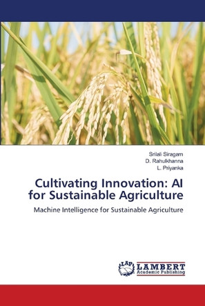 Cultivating Innovation: AI for Sustainable Agriculture by Srilali Siragam 9786207810215