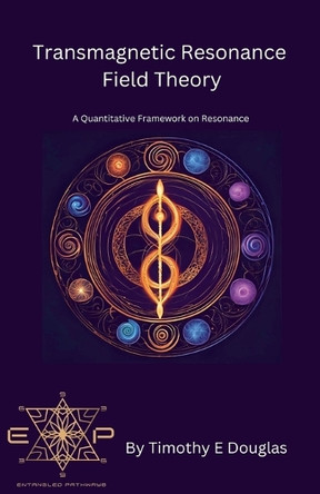 Transmagnetic Resonance Field Theory by Timothy E Douglas 9798227870124
