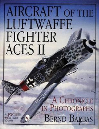 Aircraft of the Luftwaffe Fighter Aces Ii by Bernd Barbas
