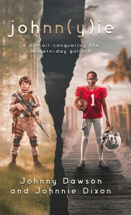 johnn(y)ie: A Memoir of Conquering the Modern-Day Goliath by Johnny Dawson 9781950476954