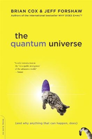 The Quantum Universe: (And Why Anything That Can Happen, Does) by Brian Cox