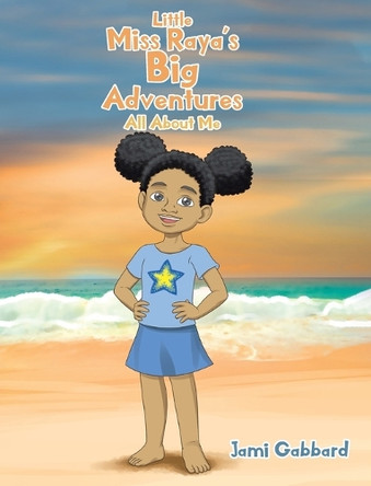 Little Miss Raya's Big Adventures: All About Me by Jami Gabbard 9781098035846