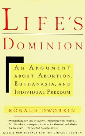 Life's Dominion: An Argument About Abortion, Euthanasia and Individual Freedom by Ronald M. Dworkin