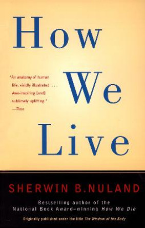 How We Live by Sherwin B Nuland