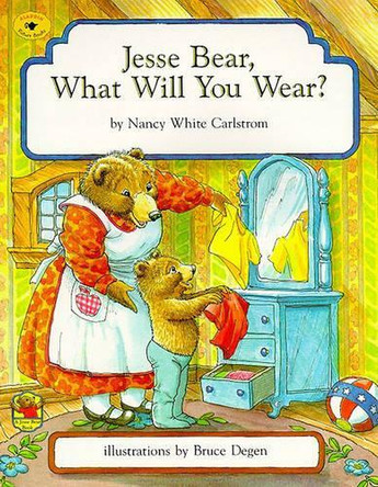 Jesse Bear, What Will You Wear? by Nancy White Carlstrom 9780689806230