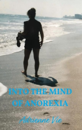 Into the Mind of Anorexia by Adrienne Vie 9781946702593