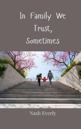 In Family We Trust, Sometimes by Nash Everly 9783690858243