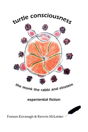 Turtle Consciousness: The Monk, the Rabbi and Einstein by Frances Kavanagh 9781412085458