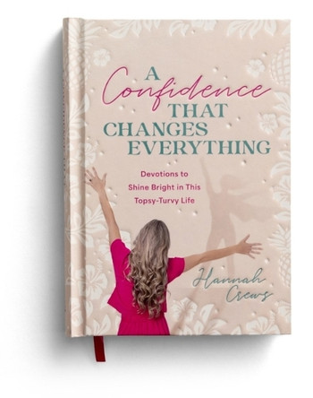 A Confidence That Changes Everything: Devotions to Shine Bright in This Topsy-Turvy Life by Hannah Crews 9798886030273