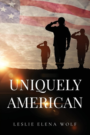 Uniquely American by Leslie Elena Wolf 9798896765424