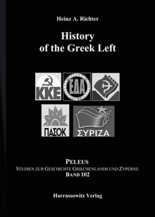 History of the Greek Left: Translated and Revised Edition by Heinz A Richter 9783447115261