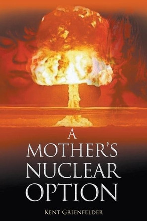 A Mother's Nuclear Option by Kent Greenfelder 9781645441786