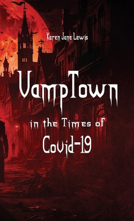 VampTown in the Times of Covid-19 by Karen Jane Lewis 9798893835427