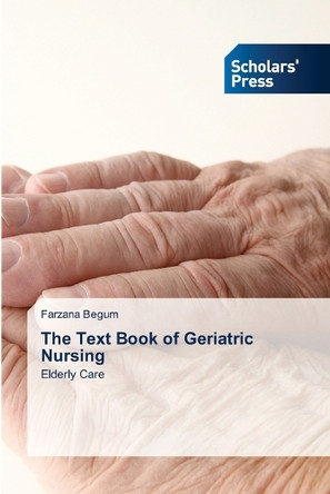 The Text Book of Geriatric Nursing by Farzana Begum 9786206771906