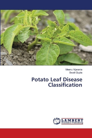 Potato Leaf Disease Classification by Meenu Vijarania 9786207651498