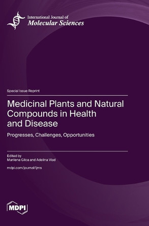 Medicinal Plants and Natural Compounds in Health and Disease: Progresses, Challenges, Opportunities by Marilena Gilca 9783725816521
