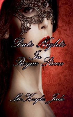 Date Nights In Rogue Stone by McKayla Jade 9798227208460